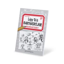 Légy Te is Bánthatatlan! - Munkafüzet Légy Te is Bánthatatlan! - Munkafüzet